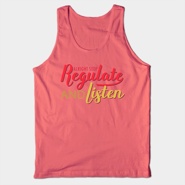 nice positive words Alright Stop Regulate And Listen humor Tank Top by greatnessprint